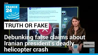 No, these images don’t show Iranian President’s deadly helicopter crash • FRANCE 24 English