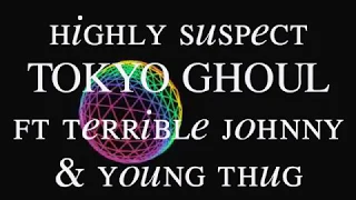 Highly Suspect TOKYO GHOUL ft Terrible Johnny & Young Thug - lyrics+