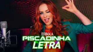 Piscadinha - Erikka - Felipe letras - (letra completa)