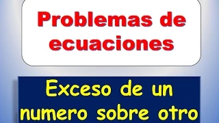 Problemas de Ecuaciones - Exceso de un numero sobre otro