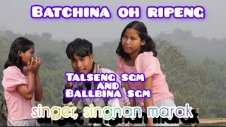 Batchina oh ripeng /New garo Love song full video/ singer,Singnan marak//