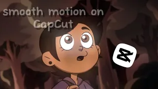 (requested) tutorial on smooth motion on CapCut ;)