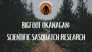 Bigfoot Okanagan: Scientific Sasquatch Research