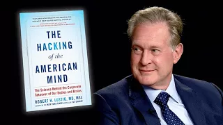 THE HACKING OF THE AMERICAN MIND with Dr. Robert Lustig