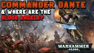 Commander Dante Lore & Where Are the Blood Angels?! | Warhammer 40,000