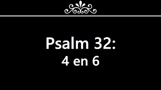 Psalm 32 vers 4 en 6