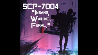 SCP-7004 "Insane, Wailing, Feral."