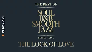 The Look Of Love - The Best Soul R&B Smooth Jazz - Denise King - PLAYaudio