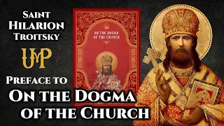 Preface to “On the Dogma of the Church” by St. Hilarion Troitsky