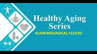 Session 4 Healthy Aging Series Align Biological Clocks: Hydration Rhythms