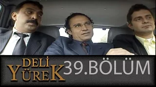 Deli Yürek 39.Bölüm Tek Part İzle (HD)