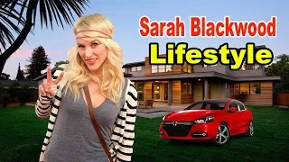 Sarah Blackwood - Lifestyle, Boyfriend, House, Car, Biography 2019 | Celebrity Glorious