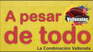 A Pesar De Todo - La Combinación Vallenata - Con Letra (Video Lyric)