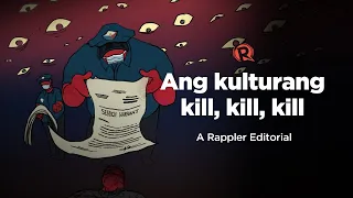 VIDEO EDITORIAL: Ang kulturang kill, kill, kill