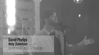 David Phelps - Holy (Sanctus) from Stories & Songs Vol. I (Official Music Video)