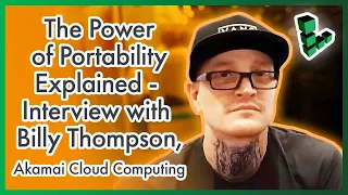 The Power of Portability Explained | Interview with Billy Thompson, Akamai Cloud Computing