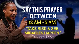 Say this Prayer Everytime You Wake up between 12 am and 5 am and SEE Miracles Happen • Prophet Lovy