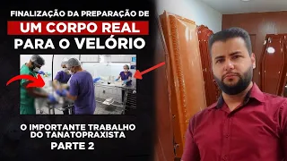 PREPARAÇÃO DO CORPO PARA O VELÓRIO - JORNALISTA ACOMPANHA TODO O PROCESSO (PARTE 2)