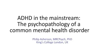 ADHD in the mainstream - CoCA Webinar by Dr. Philip Asherson, MRCPsych, PhD