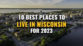 10 Best Places to Live in Wisconsin for 2023