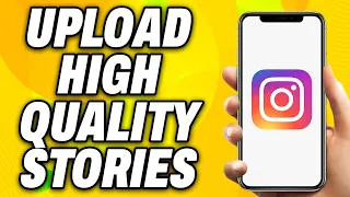 How To Upload High Quality Stories To Instagram iOS & Android (2024) - Easy Fix