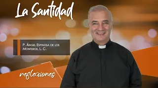 La Santidad - Padre Ángel Espinosa de los Monteros