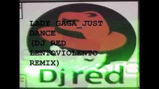Lady Gaga - Just dance (Rsdj_DJ RED Lentoviolento rmx 2k10).mp4
