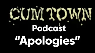 Apologies (10-25-2017) - Cum Town Premium (EP 57)