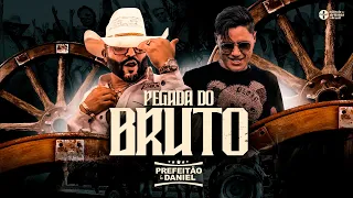 Pegada do Bruto - Prefeitão e Daniel