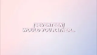 SEVENTEEN | WOULD YOU RATHER...