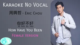 Ni Hao Bu Hao? 你，好不好?  (How Have You Been) - Eric Chou 周興哲 - Karaoke - No vocal - Female Ver