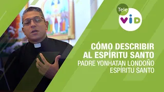 Cómo describir al Espíritu Santo 🕊️ Padre Yonhatan Andrés Londoño - Tele VID