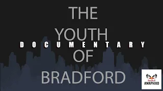 The Youth of Bradford - Short Film Bradford Documentary