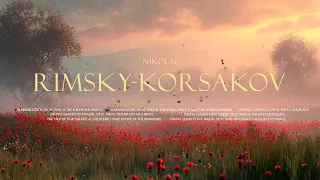 Best of Nikolai Rimsky-Korsakov - A Classical Music Beauty