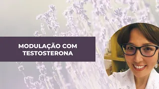 Modulação com Testosterona - DRA. CAROLINA MARIE