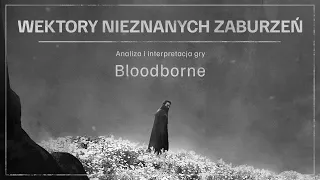 Wektory nieznanych zaburzeń | Bloodborne - analiza i interpretacja gry