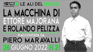 LA MACCHINA DI ETTORE MAJORANA E ROLANDO PELIZZA. Con Piero Maravalli