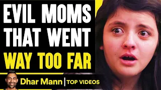 EVIL MOMS That Went WAY TOO FAR, What Happens Is Shocking | Dhar Mann