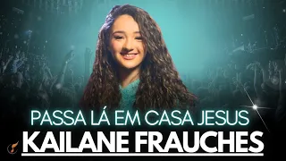 Kailane Frauches - Os Melhores Clipes -  [Passa Lá Em Casa Jesus]