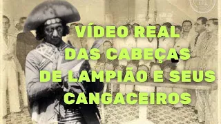 VÍDEO REAL DAS CABEÇAS DE LAMPIÃO E SEUS CANGACEIROS