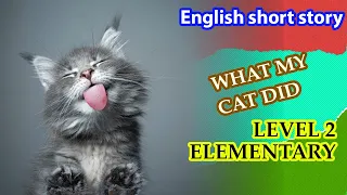 Learn English through short story level 2 elementary - What My Cat Did