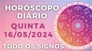 HORÓSCOPO DO DIA DE HOJE QUINTA 16 MAIO DE 2024 PREVISÃO PARA TODOS OS SIGNOS. DIA 16/05/24