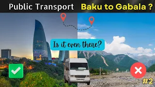 Is Public Transport even there for Gabala from Baku ? Azerbaijan Regional Connectivity