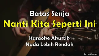 Nanti Kita Seperti Ini - Batas Senja (Karaoke Akustik) Low Key (-1)