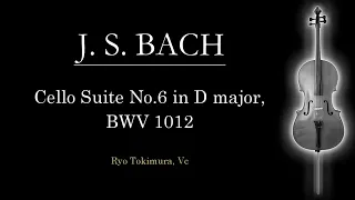 J.S.Bach Cello Suite No.6 BWV 1012