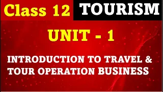 Class 12 Tourism Unit 1 Introduction To Travel and tour Operation Business I most important question