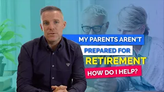 My parents aren't prepared for retirement - how do I help?