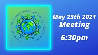 Equality and Diversity Sub-Committee Meeting, May 25, 2021