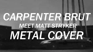 Carpenter Brut - Meet Matt Stryker Metal Cover