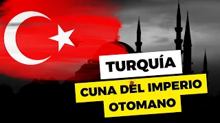 TURQUÍA la CUNA DE UN IMPERIO Imperio otomano